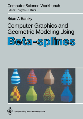 Computer Graphics and Geometric Modeling Using Beta-splines (Computer Science Workbench) book cover by Brian A. Barsky
