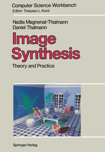 Image Synthesis: Theory and Practice (Computer Science Workbench) book cover by Nadia Magnenat-Thalmann, Daniel Thalmann