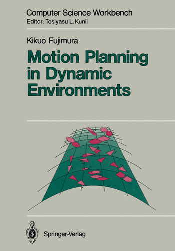 Motion Planning in Dynamic Environments (Computer Science Workbench) book cover by Kikuo Fujimura