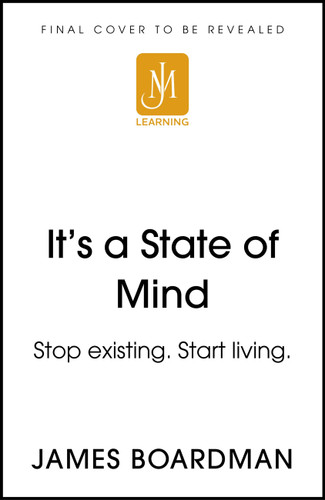 It's a State of Mind: Stop existing. Start living. book cover by James Boardman