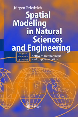 Spatial Modeling in Natural Sciences and Engineering: Software Development and Implementation book cover by Jürgen Friedrich