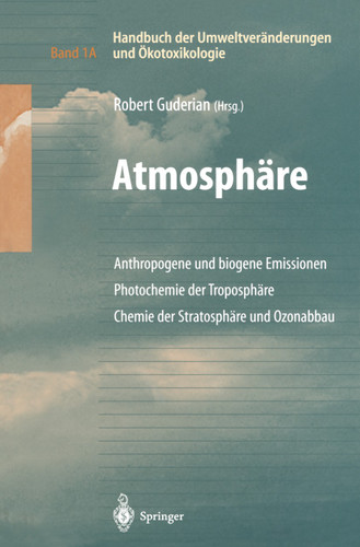 Handbuch der Umweltveränderungen und Ökotoxikologie: Band 1A: Atmosphäre Anthropogene und biogene Emissionen Photochemie der Troposphäre Chemie der Stratosphäre und Ozonabbau book cover by 