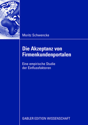 Die Akzeptanz von Firmenkundenportalen: Eine empirische Studie der Einflussfaktoren book cover by Moritz Schwencke