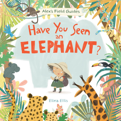 Have You Seen an Elephant? (Alex's Field Guides #1) book cover by Elina Ellis