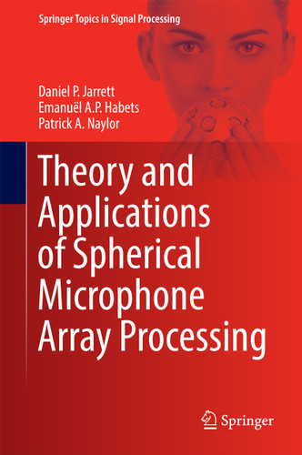 Theory and Applications of Spherical Microphone Array Processing (Springer Topics in Signal Processing #9) book cover by Daniel P. Jarrett, Emanuël A.P. Habets, Patrick A. Naylor