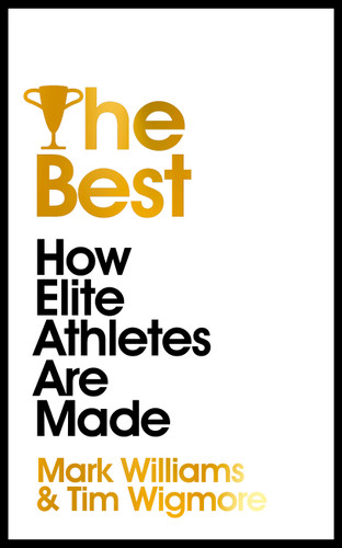 The Best: How Elite Athletes are Made book cover by Mark Williams, Tim Wigmore