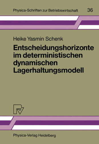 Entscheidungshorizonte im deterministischen dynamischen Lagerhaltungsmodell (Physica-Schriften zur Betriebswirtschaft #36) book cover by Heike Y. Schenk