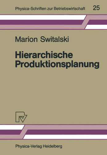 Hierarchische Produktionsplanung: Konzeption und Einsatzbereich (Physica-Schriften zur Betriebswirtschaft #25) book cover by Marion Switalski
