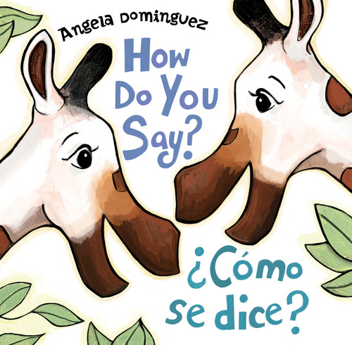 How Do You Say? / ¿Cómo Se Dice? (Spanish bilingual) book cover by Angela Dominguez