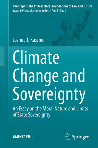 Climate Change and Sovereignty: An Essay on the Moral Nature and Limits of State Sovereignty (AMINTAPHIL: The Philosophical Foundations of Law and Justice #10) book cover by Joshua J. Kassner