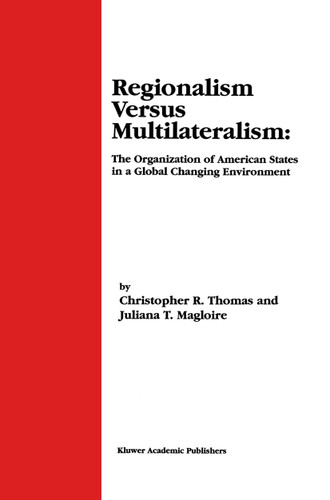 Regionalism Versus Multilateralism: The Organization of American States in a Global Changing Environment book cover by Christopher R. Thomas, Juliana T. Magloire