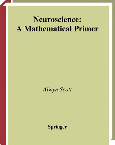 Neuroscience: A Mathematical Primer book cover by Alwyn Scott