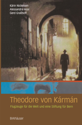Theodore von Kármán: Flugzeuge für die Welt und eine Stiftung für Bern book cover by Kärin Nickelsen, Alessandra Hool, Gerd Grasshoff