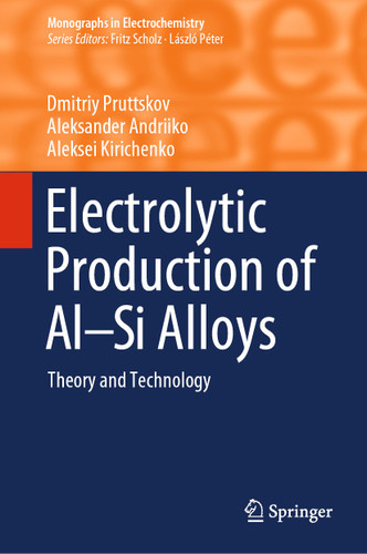 Electrolytic Production of Al–Si Alloys: Theory and Technology (Monographs in Electrochemistry) book cover by Dmitriy Pruttskov, Aleksander Andriiko, Aleksei Kirichenko