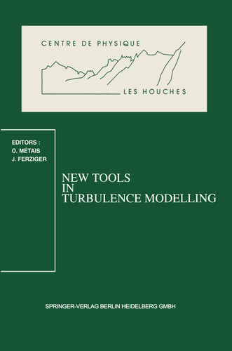New Tools in Turbulence Modelling: Les Houches School, May 21–31, 1996 (Centre de Physique des Houches #5) book cover by 