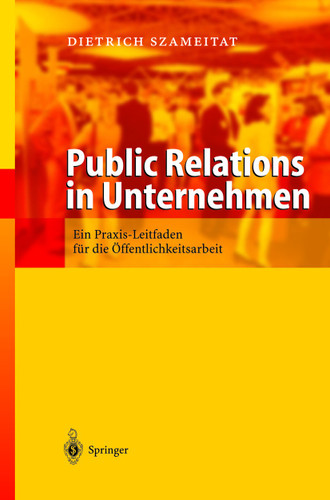 Public Relations in Unternehmen: Ein Praxis Leitfaden für die Öffentlichkeitsarbeit book cover by Dietrich Szameitat