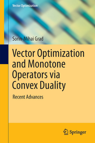 Vector Optimization and Monotone Operators via Convex Duality: Recent Advances (Vector Optimization) book cover by Sorin-Mihai Grad