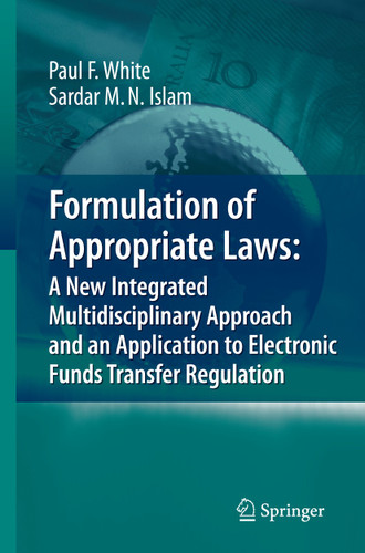 Formulation of Appropriate Laws: A New Integrated Multidisciplinary Approach and an Application to Electronic Funds Transfer Regulation book cover by Paul White, Sardar M. N. Islam
