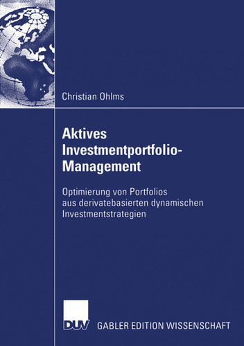 Aktives Investmentportfolio-Management: Optimierung von Portfolios aus derivatebasierten dynamischen Investmentstrategien book cover by Christian Ohlms