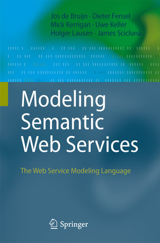 Modeling Semantic Web Services: The Web Service Modeling Language book cover by Jos de Bruijn, Mick Kerrigan, Uwe Keller, Holger Lausen, James Scicluna