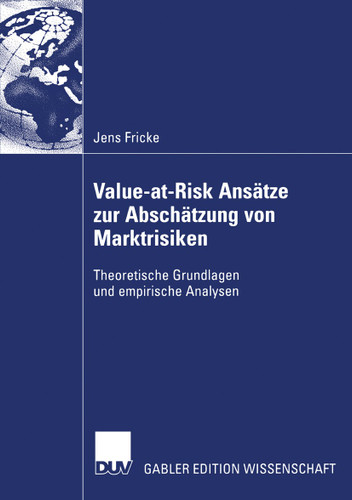 Value-at-Risk Ansätze zur Abschätzung von Marktrisiken: Theoretische Grundlagen und empirische Analysen book cover by Jens Fricke
