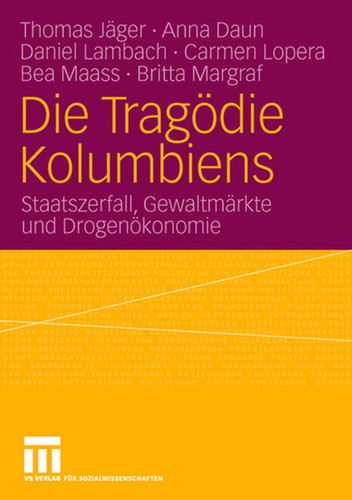 Die Tragödie Kolumbiens: Staatszerfall, Gewaltmärkte und Drogenökonomie book cover by Thomas Jäger, Anna Daun, Daniel Lambach, Carmen Lopera, Bea Maass, Britta Margraf