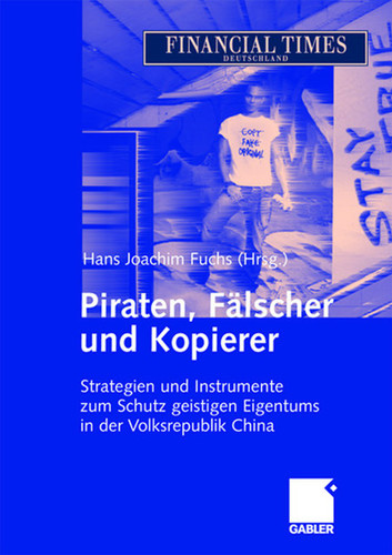 Piraten, Fälscher und Kopierer: Strategien und Instrumente zum Schutz geistigen Eigentums in der Volksrepublik China book cover by 