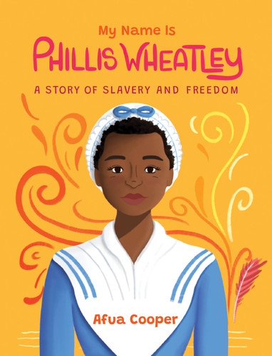 My Name Is Phillis Wheatley: A Story of Slavery and Freedom book cover by Afua Cooper