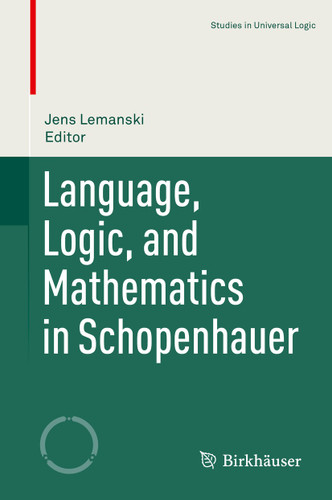 Language, Logic, and Mathematics in Schopenhauer (Studies in Universal Logic) book cover by 