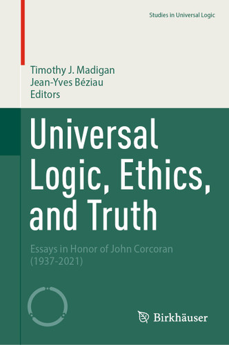 Universal Logic, Ethics, and Truth: Essays in Honor of John Corcoran (1937-2021) (Studies in Universal Logic) book cover by 