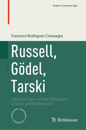 Russell, Gödel, Tarski: Selected Papers on the Philosophy of Logic and Mathematics (Studies in Universal Logic) book cover by Francisco Rodríguez-Consuegra