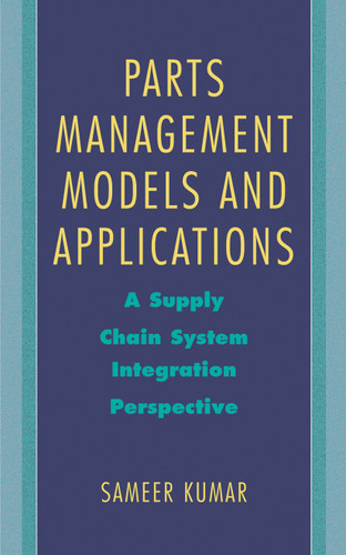 Parts Management Models and Applications: A Supply Chain System Integration Perspective book cover by Sameer Kumar