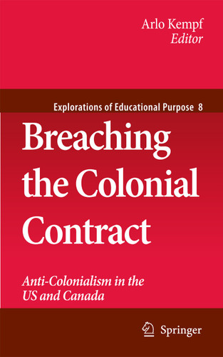 Breaching the Colonial Contract: Anti-Colonialism in the US and Canada (Explorations of Educational Purpose #8) book cover by 