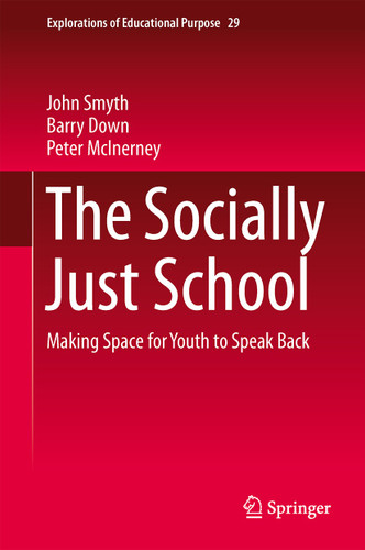 The Socially Just School: Making Space for Youth to Speak Back (Explorations of Educational Purpose #29) book cover by John Smyth, Barry Down, Peter McInerney