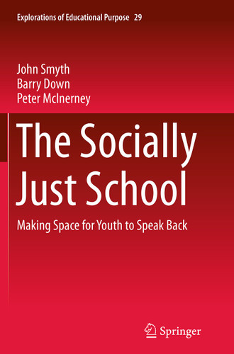 The Socially Just School: Making Space for Youth to Speak Back (Explorations of Educational Purpose #29) book cover by John Smyth, Barry Down, Peter McInerney