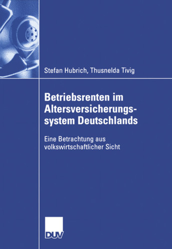 Betriebsrenten im Altersversicherungssystem Deutschlands: Eine Betrachtung aus volkswirtschaftlicher Sicht book cover by Stefan Hubrich, Thusnelda Tivig