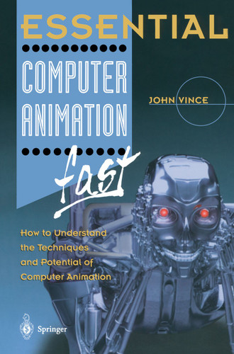 Essential Computer Animation fast: How to Understand the Techniques and Potential of Computer Animation (Essential Series) book cover by John Vince