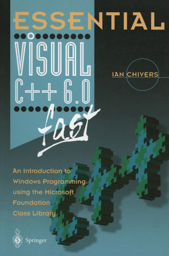 Essential Visual C++ 6.0 fast: An Introduction to Windows Programming using the Microsoft Foundation Class Library (Essential Series) book cover by Ian Chivers
