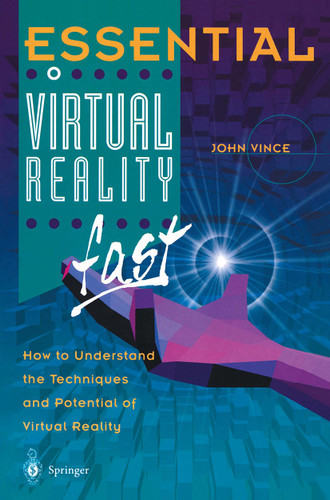 Essential Virtual Reality fast: How to Understand the Techniques and Potential of Virtual Reality (Essential Series) book cover by John Vince