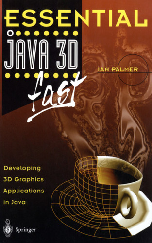 Essential Java 3D fast: Developing 3D Graphics Applications in Java (Essential Series) book cover by Ian Palmer
