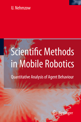 Scientific Methods in Mobile Robotics: Quantitative Analysis of Agent Behaviour book cover by Ulrich Nehmzow