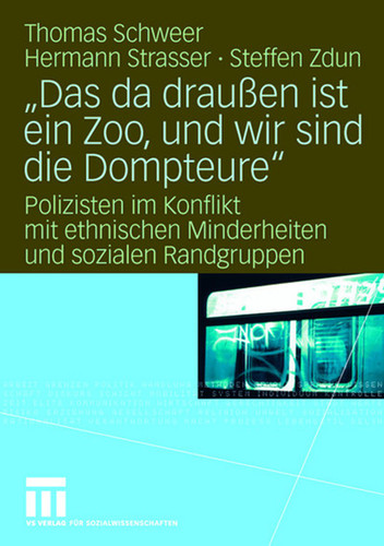 "Das da draußen ist ein Zoo, und wir sind die Dompteure": Polizisten im Konflikt mit ethnischen Minderheiten und sozialen Randgruppen book cover by Thomas Schweer, Hermann Strasser, Steffen Zdun