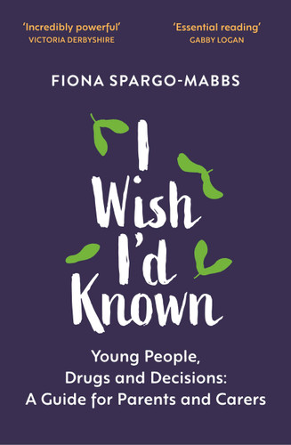 I Wish I'd Known: Young People, Drugs and Decisions book cover by Fiona Spargo-Mabbs