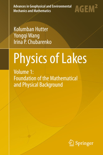 Physics of Lakes: Volume 1: Foundation of the Mathematical and Physical Background (Advances in Geophysical and Environmental Mechanics and Mathematics) book cover by Kolumban Hutter, Yongqi Wang, Irina P. Chubarenko