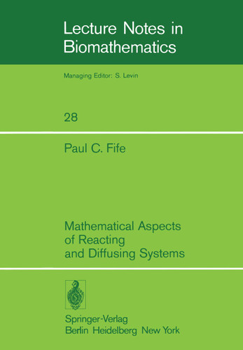 Mathematical Aspects of Reacting and Diffusing Systems (Lecture Notes in Biomathematics #28) book cover by P. C. Fife