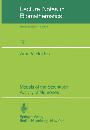 Models of the Stochastic Activity of Neurones (Lecture Notes in Biomathematics #12) book cover by A. V. Holden