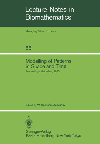 Modelling of Patterns in Space and Time: Proceedings of a Workshop held by the Sonderforschungsbereich 123 at Heidelberg July 4–8, 1983 (Lecture Notes in Biomathematics #55) book cover by 