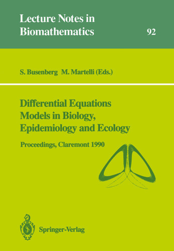 Differential Equations Models in Biology, Epidemiology and Ecology: Proceedings of a Conference held in Claremont California, January 13–16, 1990 (Lecture Notes in Biomathematics #92) book cover by 