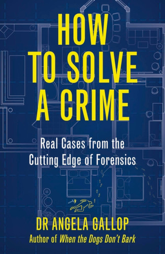 How to Solve a Crime: The A-Z of Forensic Science book cover by Professor Angela Gallop