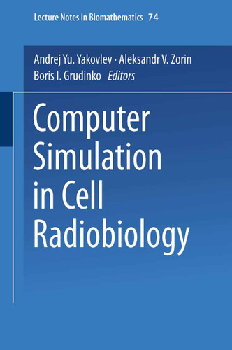 Computer Simulation in Cell Radiobiology (Lecture Notes in Biomathematics #74) book cover by Andrej Yu. Yakovlev, Aleksandr V. Zorin